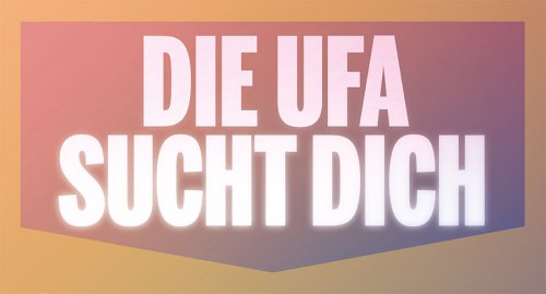 Die UFA sucht dich!